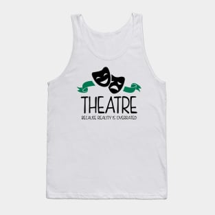 Theatre Because Reality Is Overrated Tank Top